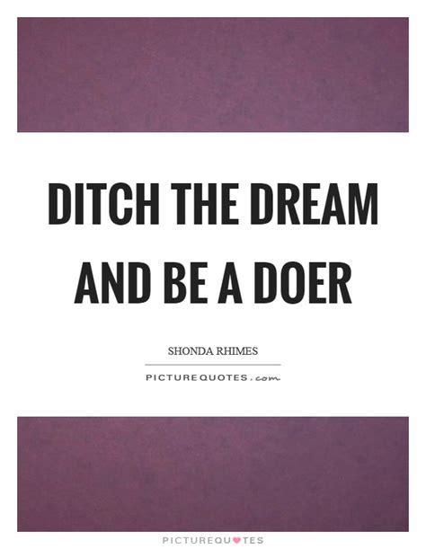 Ditch The Dream And Be A Doer Picture Quotes