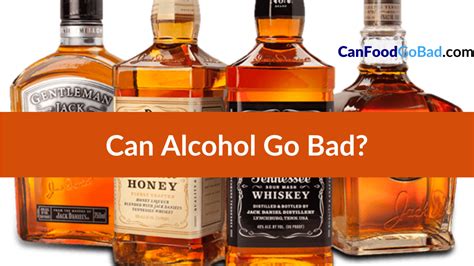 does alcohol expire what is the shelf life of alcohol can food go bad