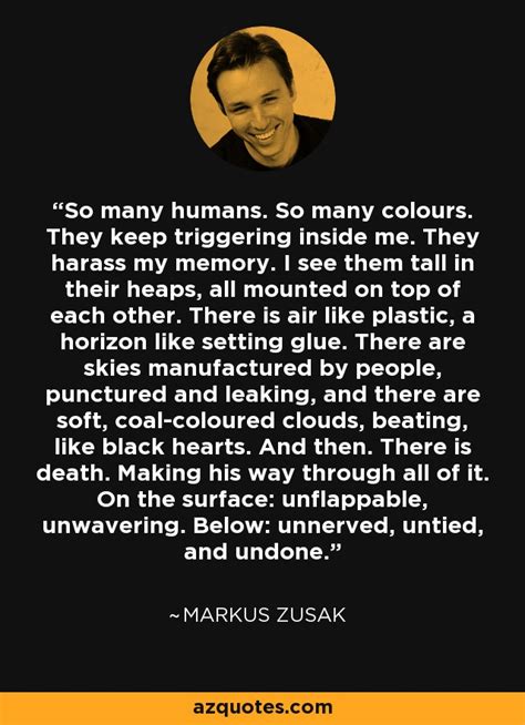 Markus Zusak Quote So Many Humans So Many Colours They Keep