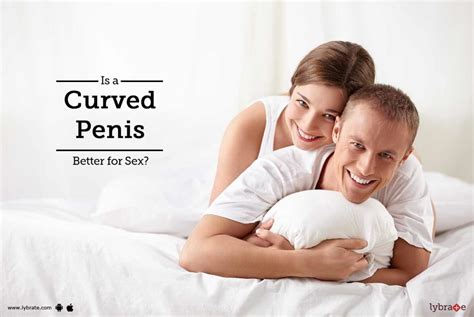 Is A Curved Penis Better For Sex By Dr Masroor Ahmad Wani Lybrate