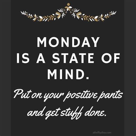 Monday Is A State Of Mind Motivation Monday Monday Motivation Quotes