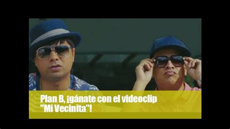 Plan B gánate con el videoclip Mi Vecinita