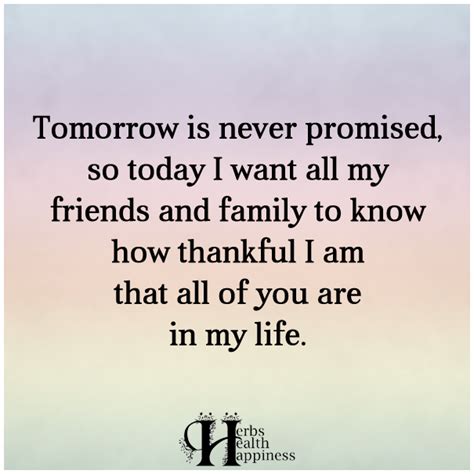 Tomorrow is never promised so love and appreciate the people who are in your life. Tomorrow-is-never-promised - ø Eminently Quotable - Quotes ...