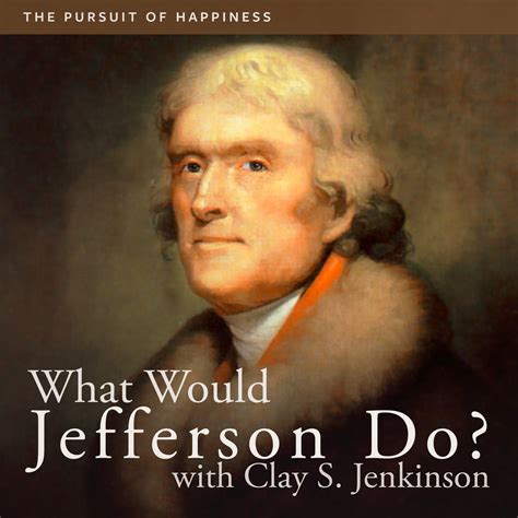 The Pursuit Of Happiness The Thomas Jefferson Hour