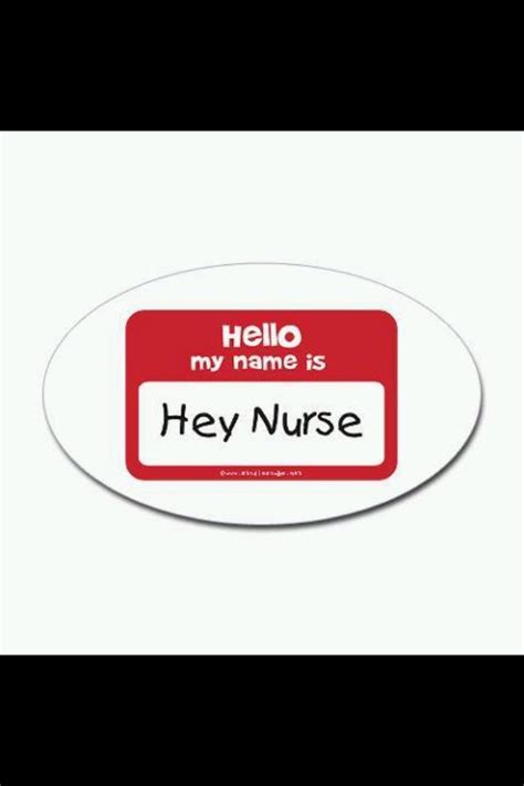 Hey Hey Hey You Nurse Lol Love My Job Nurse Hello My Name Is