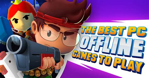 The Best Offline Games To Play For Free On Pc