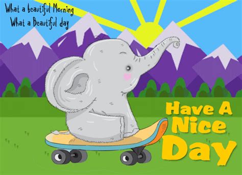 A Nice Day Ecard For Someone Free Have A Great Day Ecards 123 Greetings
