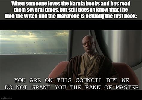 You Are On This Council But We Do Not Grant You The Rank Of Mast Imgflip