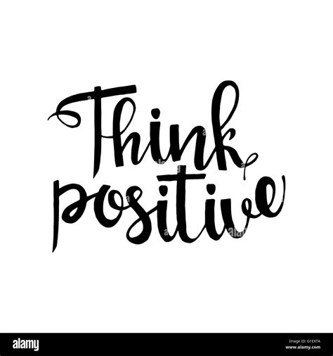 Think positive phrase. Inspirational quote. Modern Calligraphy. Think ...