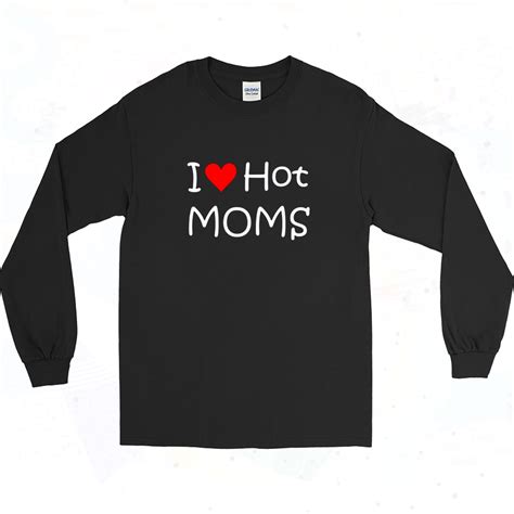 I Love Hot Moms Long Sleeve Shirt Style