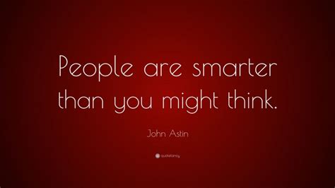 John Astin Quote People Are Smarter Than You Might Think