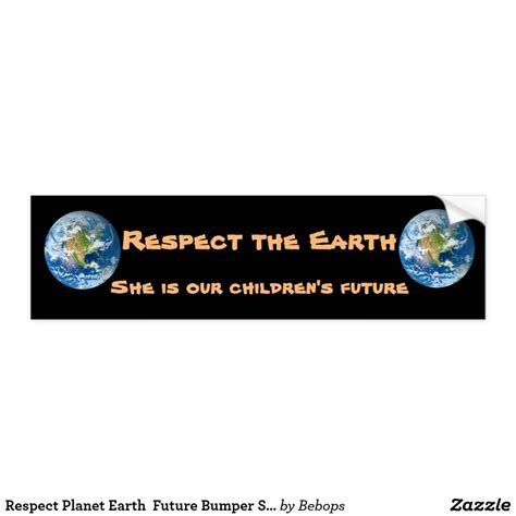 Respect Planet Earth Future Bumper Sticker Zazzle Bumper Stickers