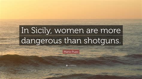 Mario puzo quotes (37 quotes). Mario Puzo Quote: "In Sicily, women are more dangerous than shotguns." (12 wallpapers) - Quotefancy