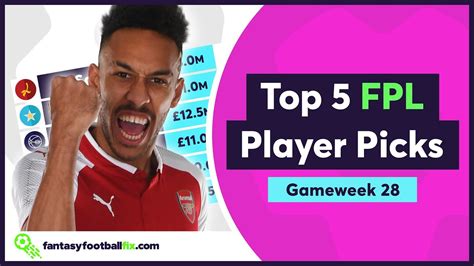 Fpl Gameweek 28 Top 5 Fix Player Picks Fantasy Premier League 2018