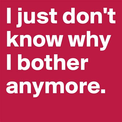 I Just Dont Know Why I Bother Anymore Post By Moonkea On Boldomatic