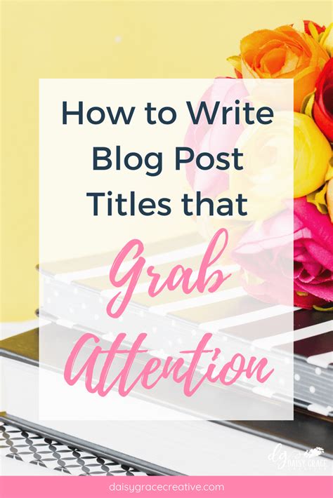 How To Write Blog Post Titles That Grab Attention Blog Post Titles Writing Blog Posts Blog