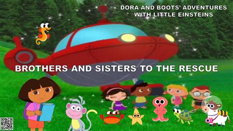 Dora And Boots Adventures With Little Einsteins Brothers And Sisters