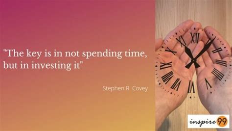 The Key Is In Not Spending Time But In Investing It Stephen Covey