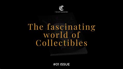 The Fascinating World Of Collectibles Issue The NFT Magazine