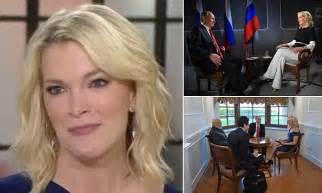 Megyn Kelly Says Vladimir Putin Was Warm And Friendly Daily Mail Online