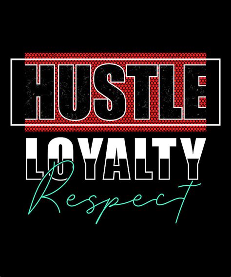 Hustle Loyalty Respect Digital Art By Alberto Rodriguez