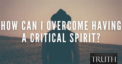 How Can I Overcome Having A Critical Spirit