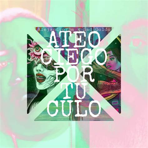 Ateo Ciego Por Tu Culo Single By Sad Goldo Spotify