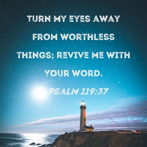 Psalm 11937 Turn My Eyes Away From Worthless Things Revive Me With