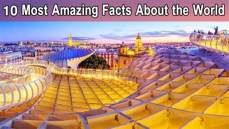 10 Most Amazing Facts About The World Interesting Facts About The