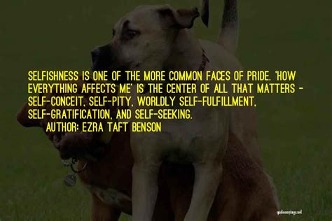 Top 46 Quotes And Sayings About Selfishness And Pride