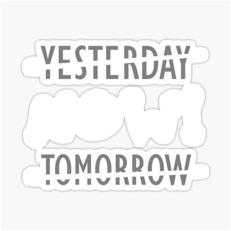 Yesterday Now Tomorrow Mindfulness Motivation Sticker For Sale By