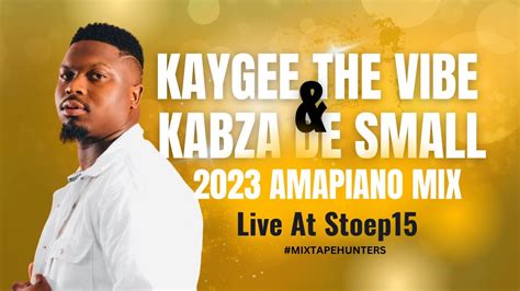 Kaygee The Vibe And Kabza De Small Amapiano Mix 2023 Live At Stoep15