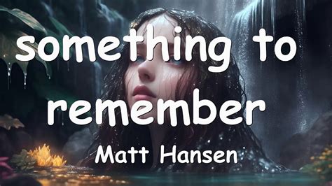 Matt Hansen Something To Remember Lyrics 💗♫ Youtube