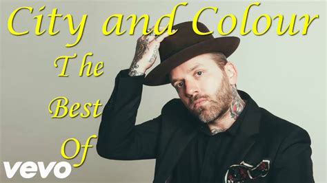 City And Colour Greatest Hits Full Album City And Colour Best Songs