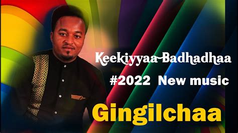 Keekiyyaa Badhaadhaa Gingilchaa 2022 Sirba Haarawa Afaan Oromoo Youtube