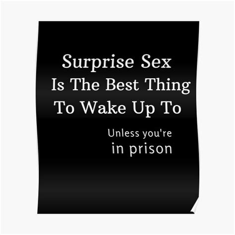 Surprise Sex Is The Best Thing To Wake Up To Unless You Re In Prison Poster By Jamalvigo