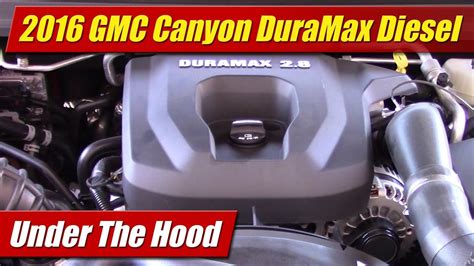 Under The Hood 2016 Gmc Canyon Duramax Diesel Youtube