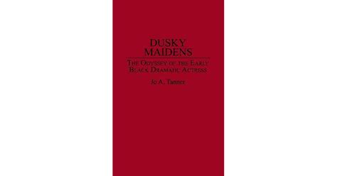 Dusky Maidens The Odyssey Of The Early Black Dramatic Actress By Jo A
