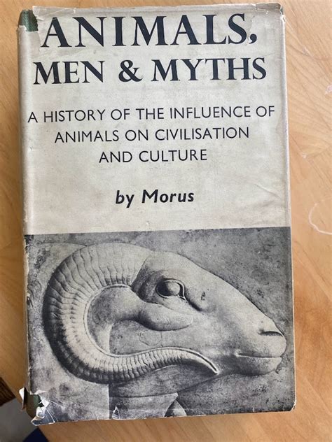 Animals Men And Myths A History Of The Influence Of Animals On