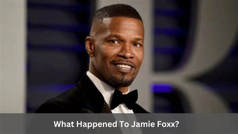 What Happened To Jamie Foxx An Update On His Health And Wellness