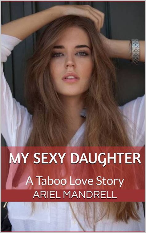 My Sexy Daughter A Taboo Love Story By Ariel Mandrell Goodreads