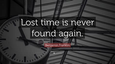Benjamin Franklin Quote Lost Time Is Never Found Again