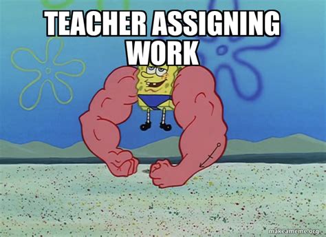 Teacher Assigning Work Make A Meme