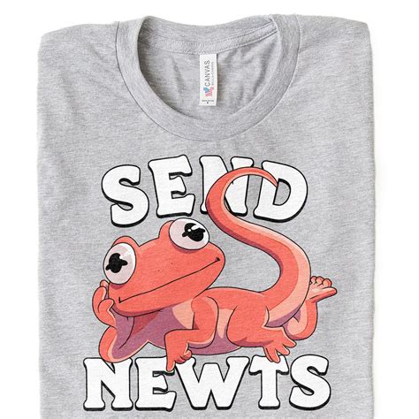 Funny Newt Shirt Send Newts T Shirt Etsy