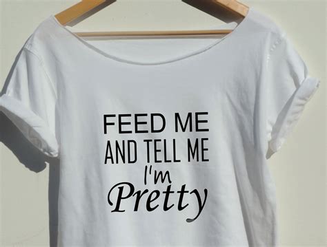 Feed Me And Tell Me Im Pretty Shirt Womens Off The Shoulder Top Funny