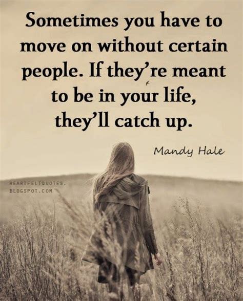 Sometimes You Have To Move On Without Certain People If Theyre Meant