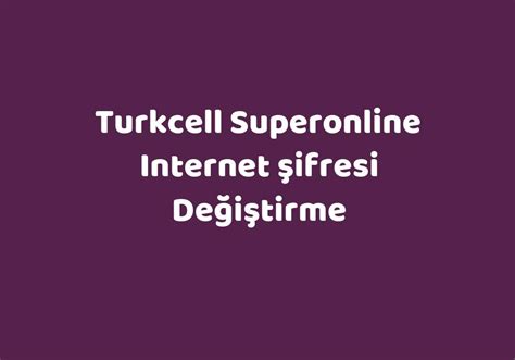 Turkcell Superonline Internet Şifresi Değiştirme TeknoLib