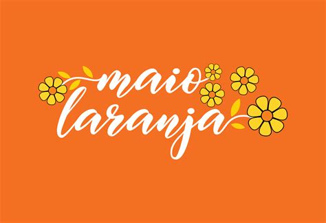 Maio Laranja May 18 Is National Day Against Abuse And Exploitation Of