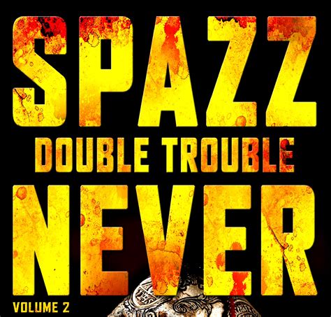 Spazz-Never: Double Trouble, vol. 2