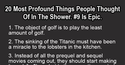 20 Most Profound Things People Thought Of In The Shower 9 Is Epic Funny Deep Thoughts Mind